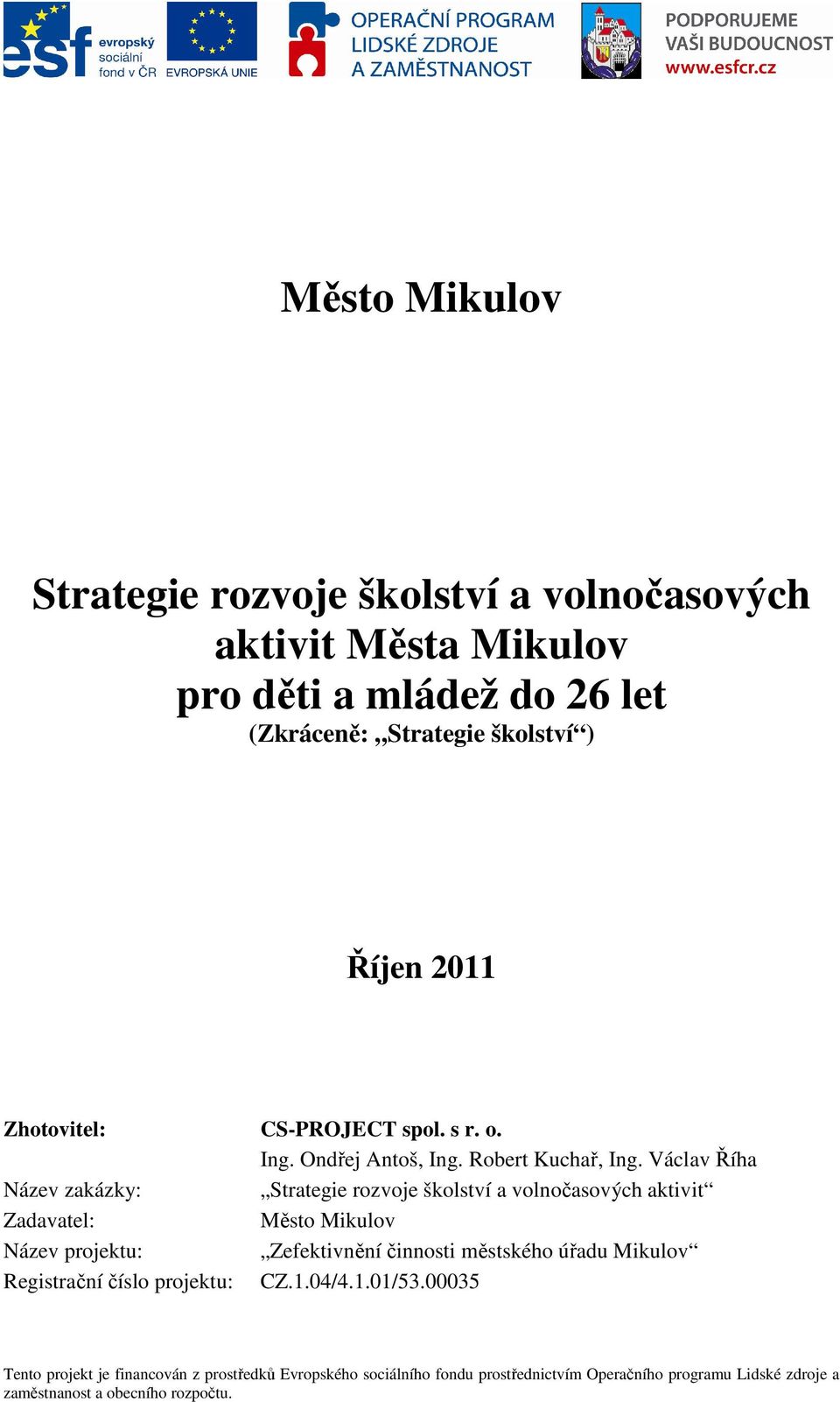 Václav Říha Název zakázky: Strategie rozvoje školství a volnočasových aktivit Zadavatel: Město Mikulov Název projektu: