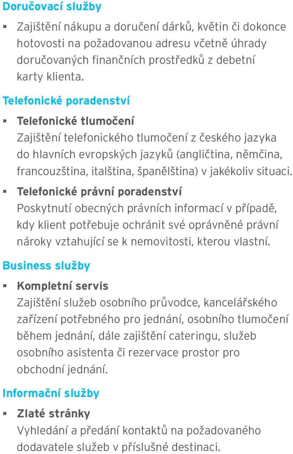 situaci. Telefonické právní poradenství Poskytnutí obecných právních informací v případě, kdy klient potřebuje ochránit své oprávněné právní nároky vztahující se k nemovitosti, kterou vlastní.