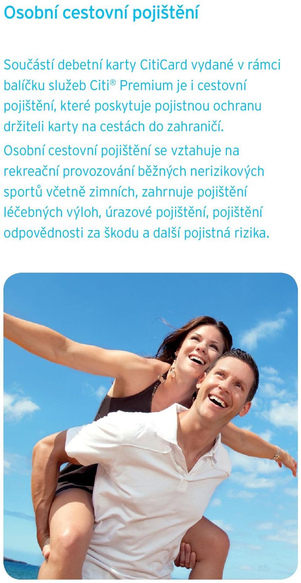 Osobní cestovní pojištění se vztahuje na rekreační provozování běžných nerizikových sportů včetně