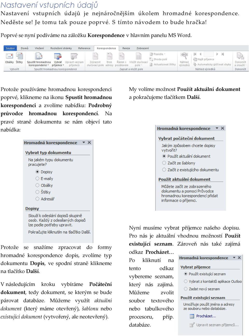 Protože používáme hromadnou korespondenci poprvé, klikneme na ikonu Spustit hromadnou korespondenci a zvolíme nabídku: Podrobný průvodce hromadnou korespondencí.