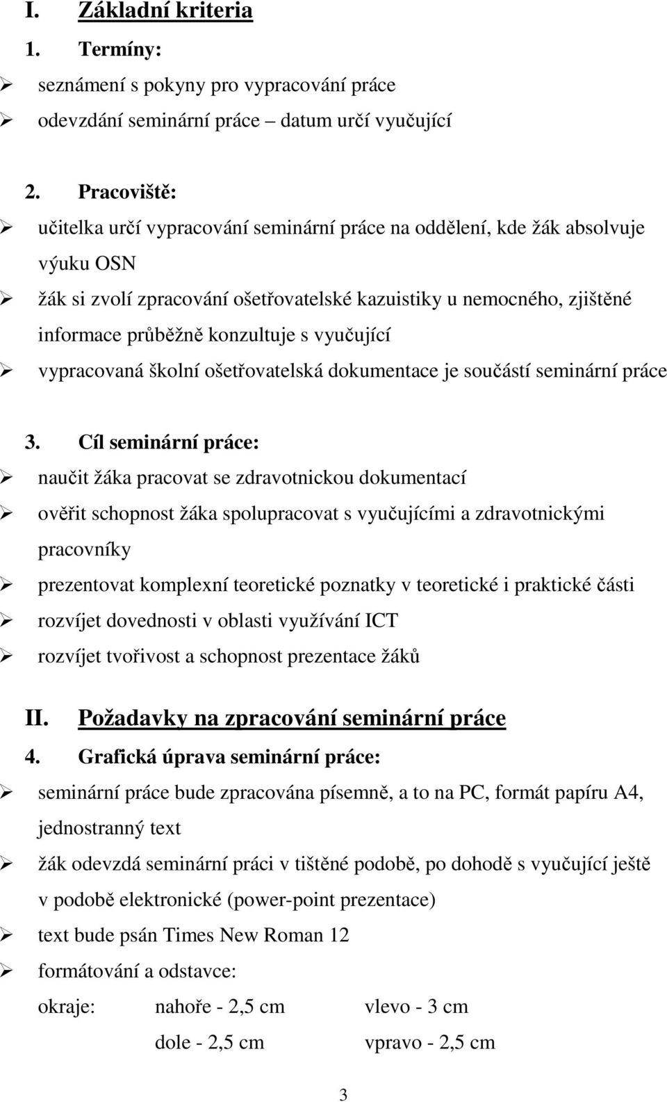 vyučující vypracovaná školní ošetřovatelská dokumentace je součástí seminární práce 3.