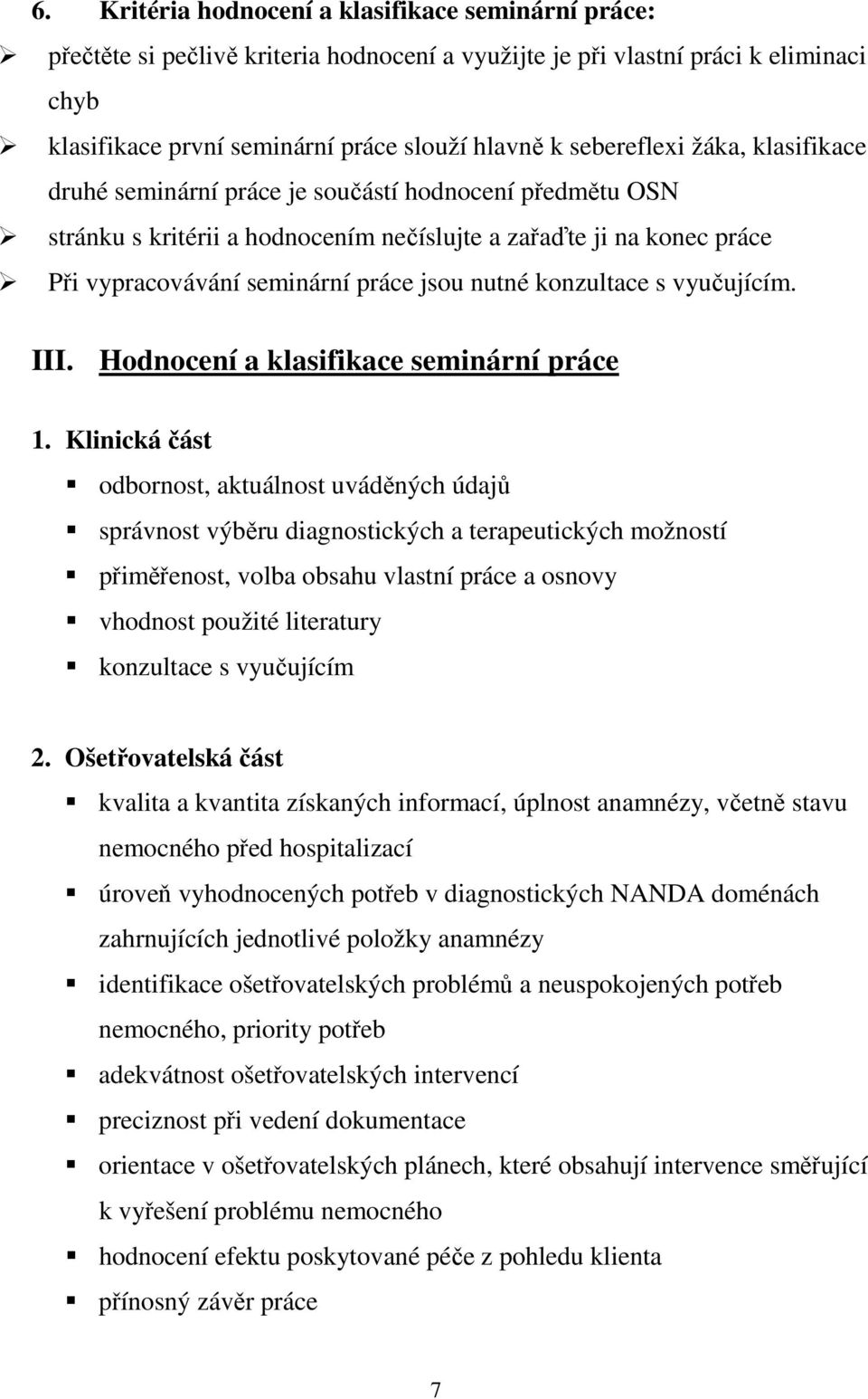 nutné konzultace s vyučujícím. III. Hodnocení a klasifikace seminární práce 1.