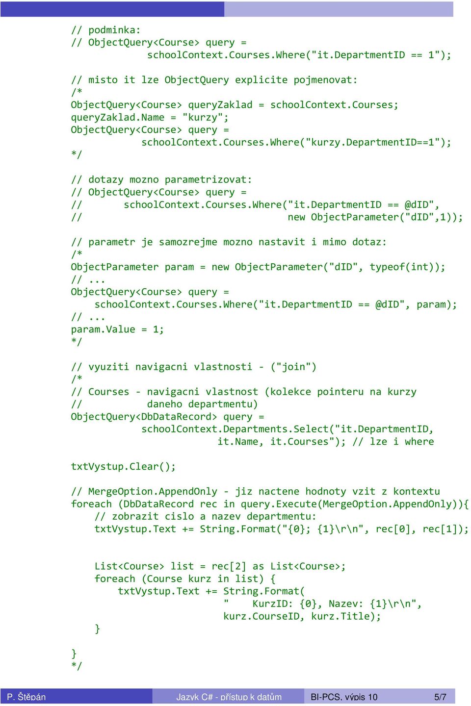 courses.where("it.departmentid == @did", // new ObjectParameter("dID",1)); // parametr je samozrejme mozno nastavit i mimo dotaz: ObjectParameter param = new ObjectParameter("dID", typeof(int)); //.