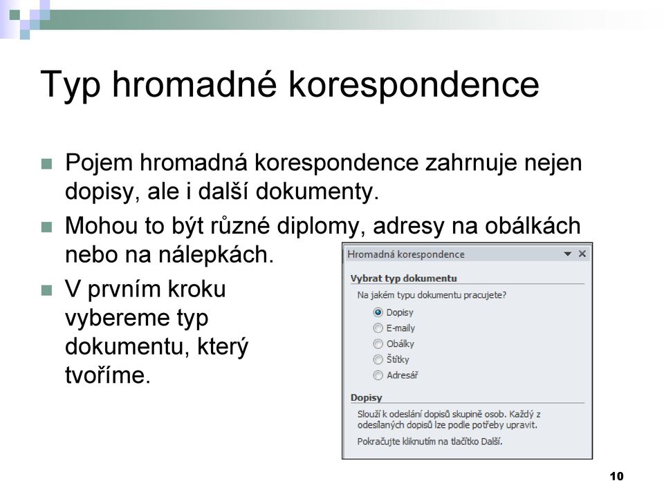 Mohou to být různé diplomy, adresy na obálkách nebo na