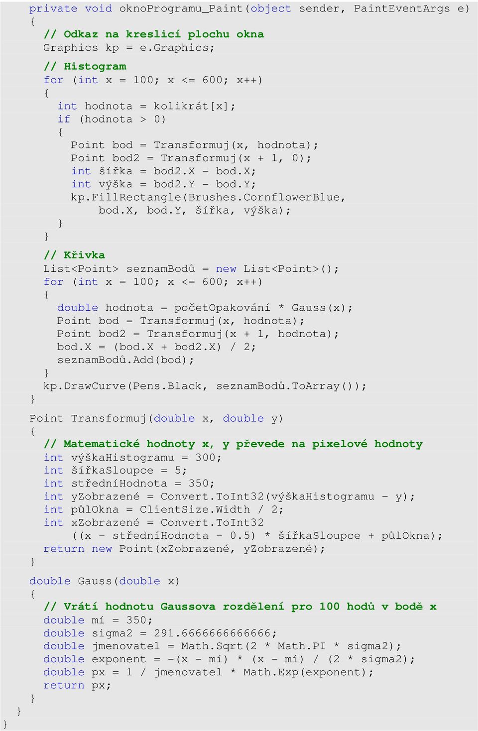 x; int výška = bod.y - bod.y; kp.fillrectangle(brushes.cornflowerblue, bod.x, bod.