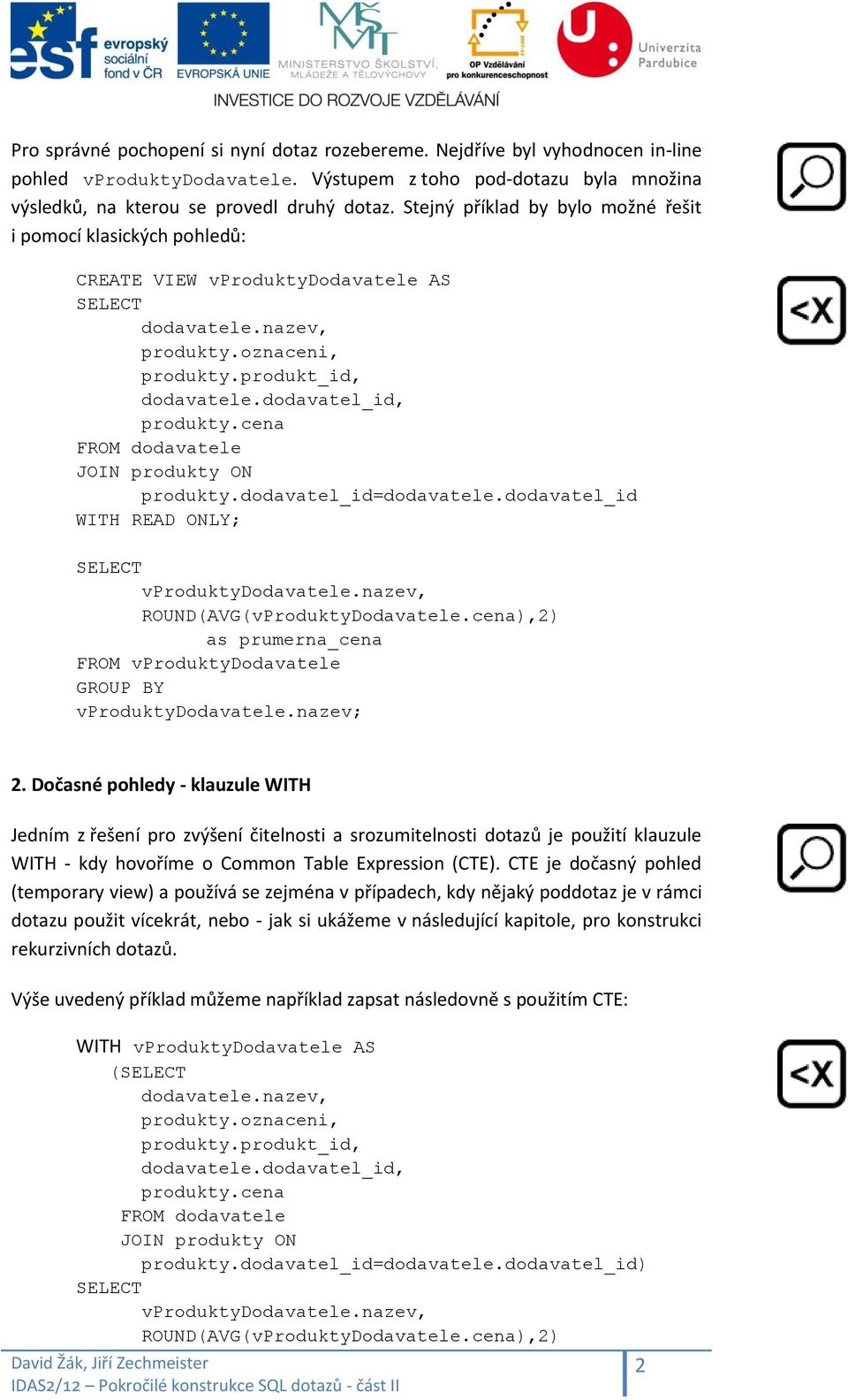 cena FROM dodavatele JOIN produkty ON produkty.dodavatel_id=dodavatele.dodavatel_id WITH READ ONLY; vproduktydodavatele.nazev, ROUND(AVG(vProduktyDodavatele.