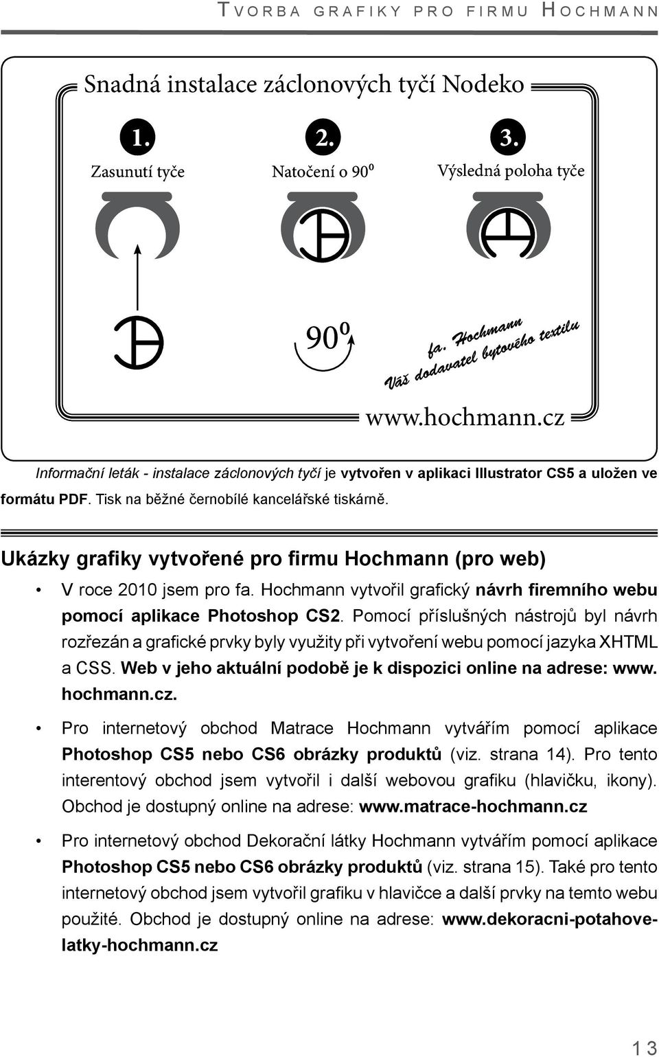 Tisk na běžné černobílé kancelářské tiskárně. Ukázky grafiky vytvořené pro firmu Hochmann (pro web) V roce 2010 jsem pro fa.