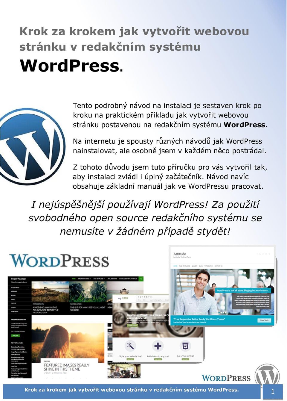 Na internetu je spousty různých návodů jak WordPress nainstalovat, ale osobně jsem v každém něco postrádal.