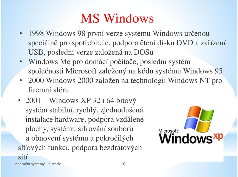 Windows 2000 založen na technologii Windows NT pro firemní sféru 2001 Windows XP 32 i 64 bitový systém stabilní, rychlý, zjednodušená