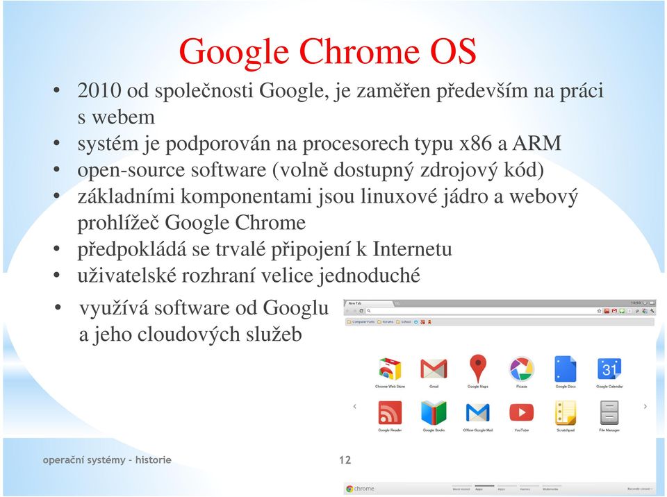 základními komponentami jsou linuxové jádro a webový prohlížeč Google Chrome předpokládá se trvalé