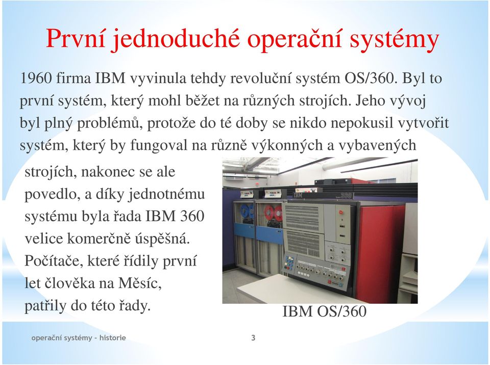 Jeho vývoj byl plný problémů, protože do té doby se nikdo nepokusil vytvořit systém, který by fungoval na různě