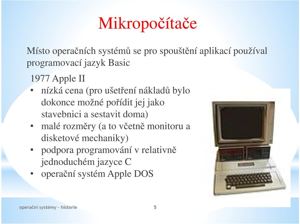 jej jako stavebnici a sestavit doma) malé rozměry (a to včetně monitoru a disketové