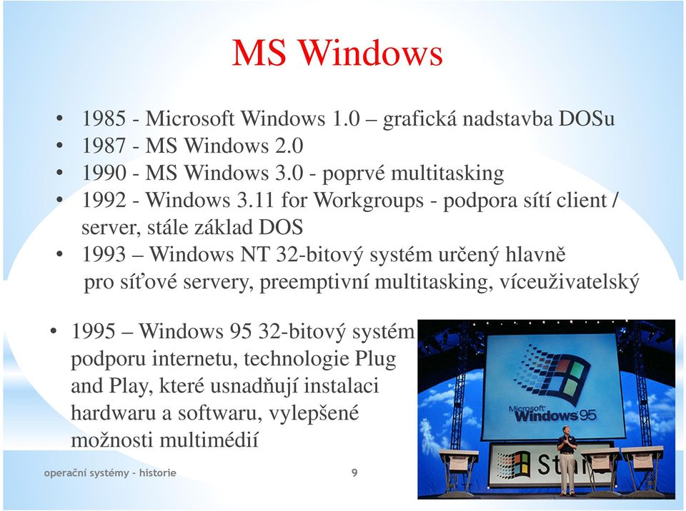 11 for Workgroups - podpora sítí client / server, stále základ DOS 1993 Windows NT 32-bitový systém určený hlavně pro