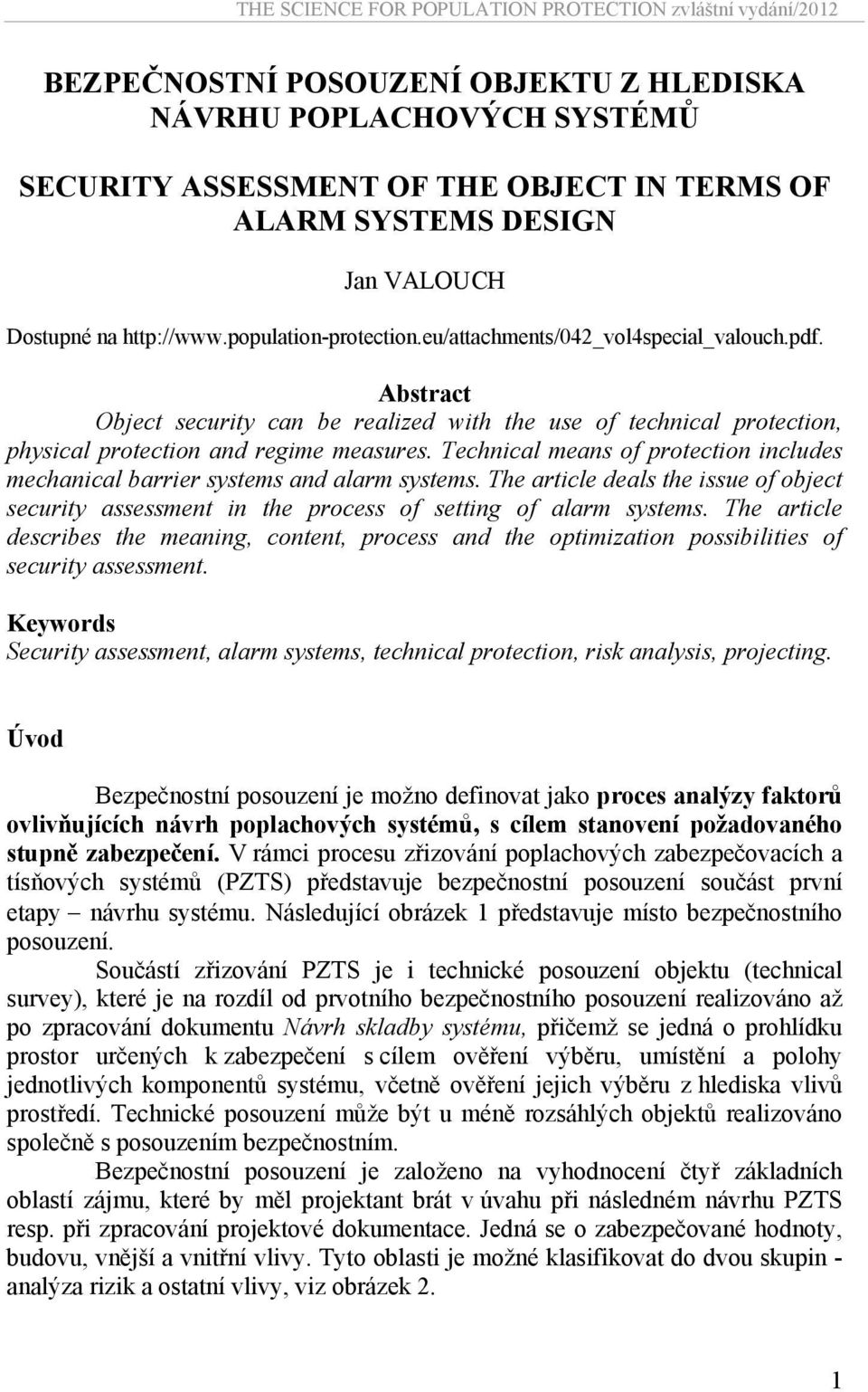 Technical means of protection includes mechanical barrier systems and alarm systems. The article deals the issue of object security assessment in the process of setting of alarm systems.