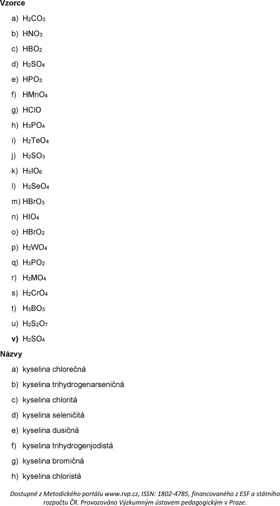 Názvy v) H2SO4 a) kyselina chlorečná b) kyselina trihydrogenarseničná c) kyselina chloritá d)