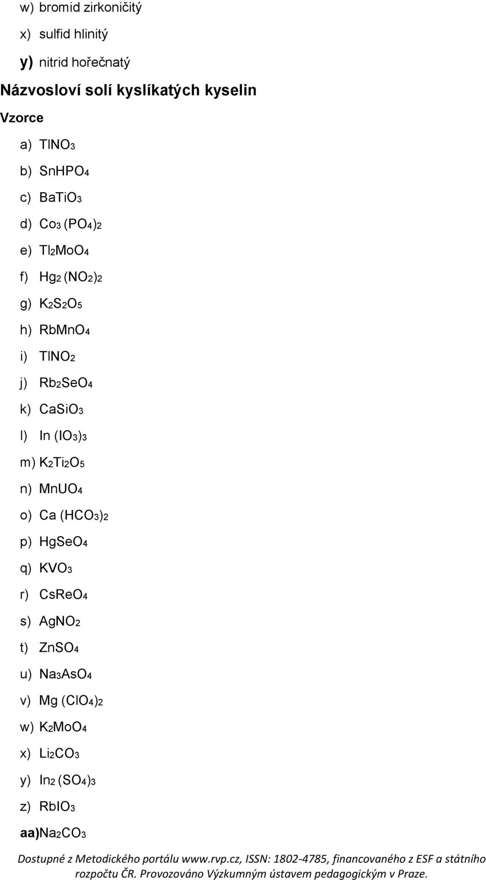 TlNO2 j) Rb2SeO4 k) CaSiO3 l) In (IO3)3 m) K2Ti2O5 n) MnUO4 o) Ca (HCO3)2 p) HgSeO4 q) KVO3 r)