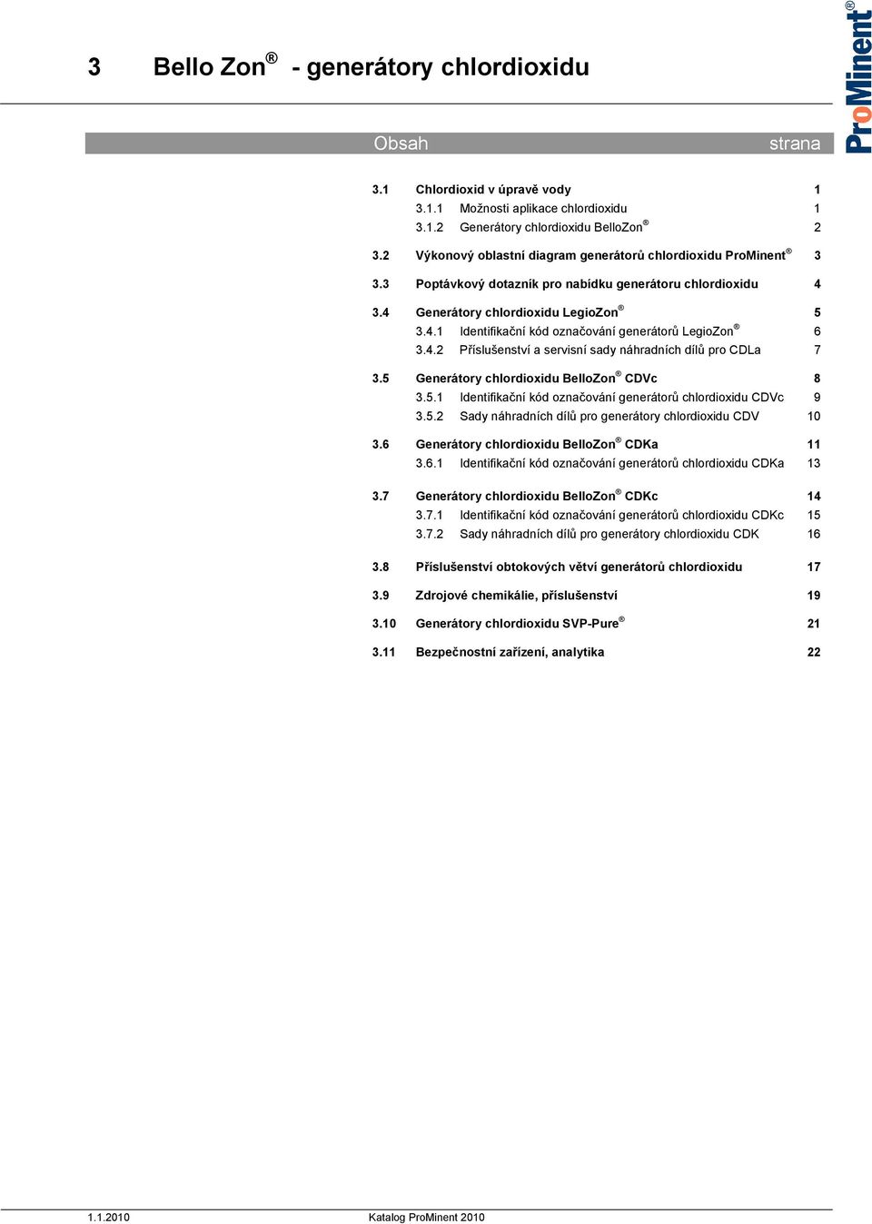 5 BelloZon CDVc 8 3.5.1 Identifikační kód označování generátorů chlordioxidu CDVc 9 3.5.2 Sady náhradních dílů pro generátory chlordioxidu CDV 10 3.6 