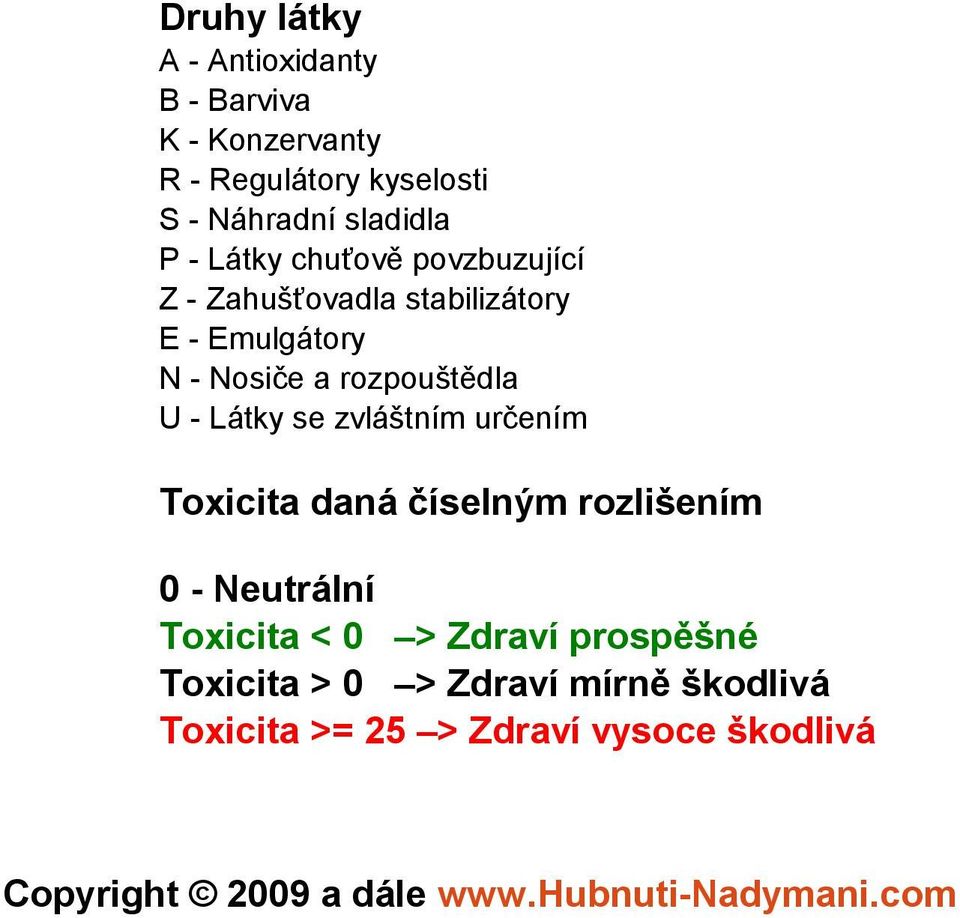 se zvláštním určením Toxicita daná číselným rozlišením 0 - Neutrální Toxicita < 0 > Zdraví prospěšné Toxicita