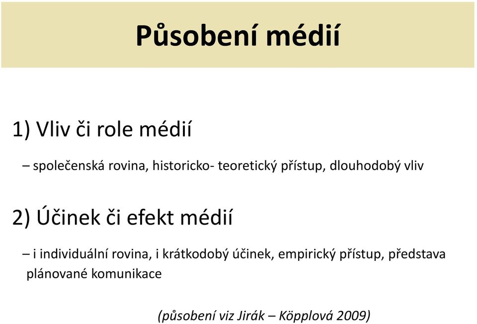 efekt médií i individuální rovina, i krátkodobý účinek,
