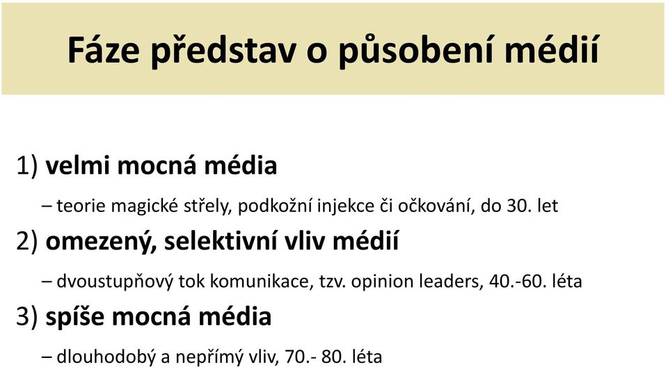 let 2) omezený, selektivní vliv médií dvoustupňový tok komunikace,