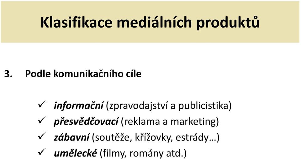 a publicistika) přesvědčovací (reklama a marketing)