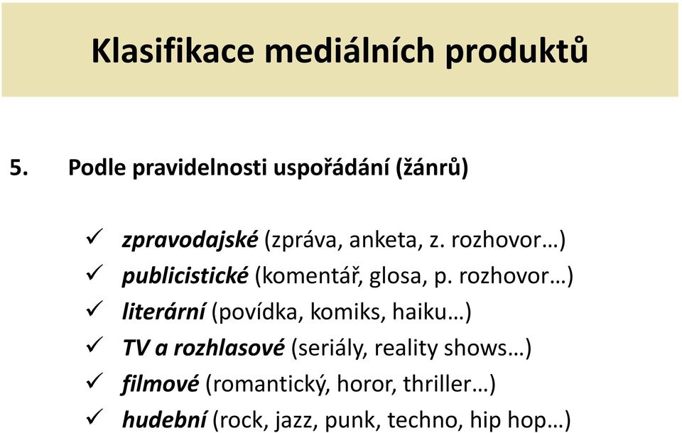 rozhovor ) publicistické (komentář, glosa, p.