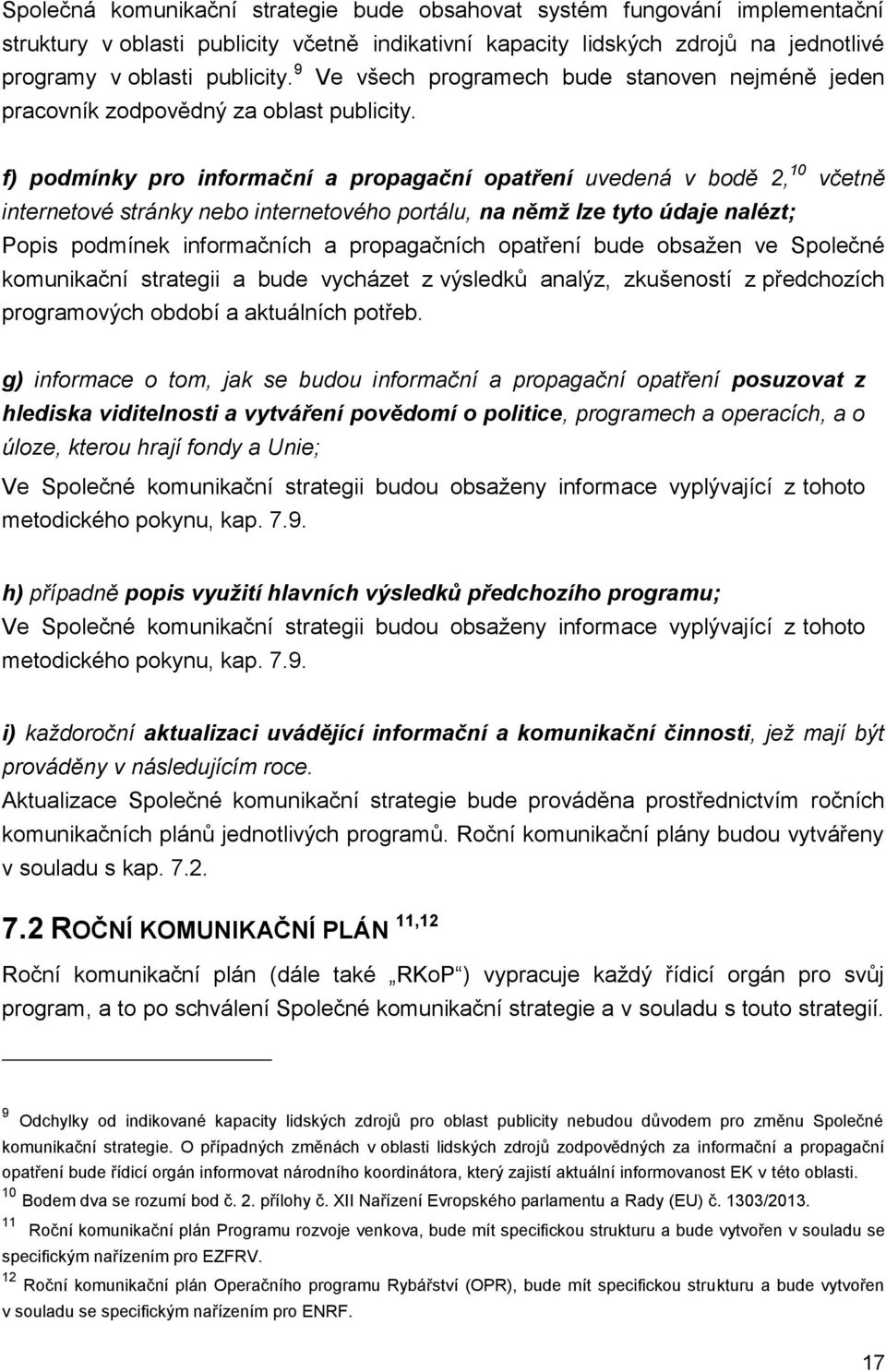 f) podmínky pro informační a propagační opatření uvedená v bodě 2, 10 včetně internetové stránky nebo internetového portálu, na němž lze tyto údaje nalézt; Popis podmínek informačních a propagačních