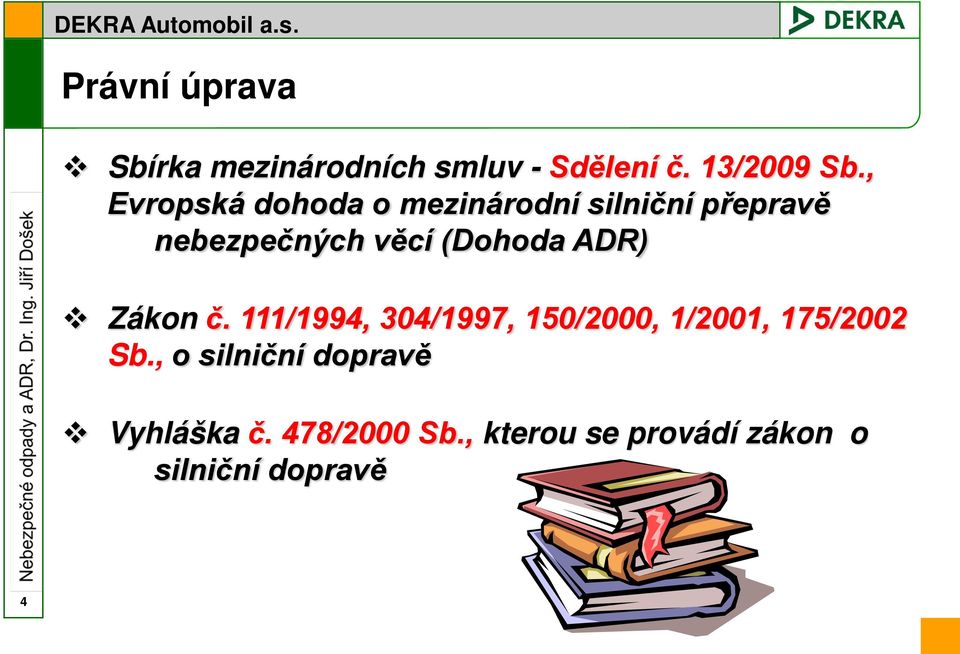 (Dohoda ADR) Zákon č. 111/1994, 304/1997, 150/2000, 1/2001, 175/2002 Sb.