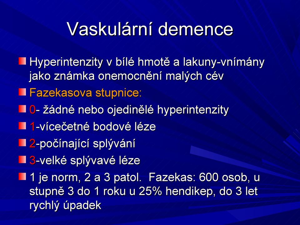 1-vícečetné bodové léze 2-počínající splývání 3-velké splývavé léze 1 je norm, 2