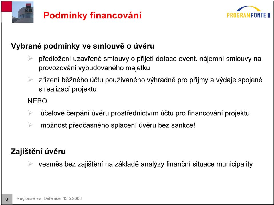 realizací projektu NEBO účelové čerpání úvěru prostřednictvím účtu pro financování projektu možnost předčasného splacení