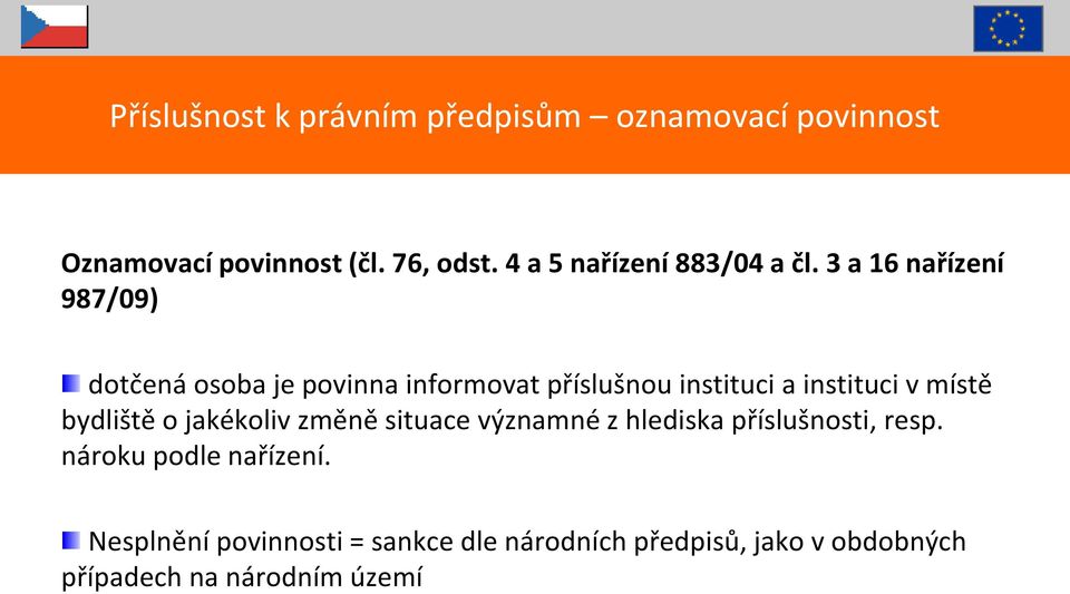 3 a 16 nařízení 987/09) dotčená osoba je povinna informovat příslušnou instituci a instituci v místě