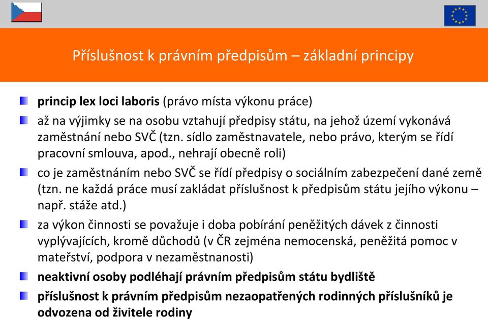 ne každá práce musí zakládat příslušnost k předpisům státu jejího výkonu např. stáže atd.