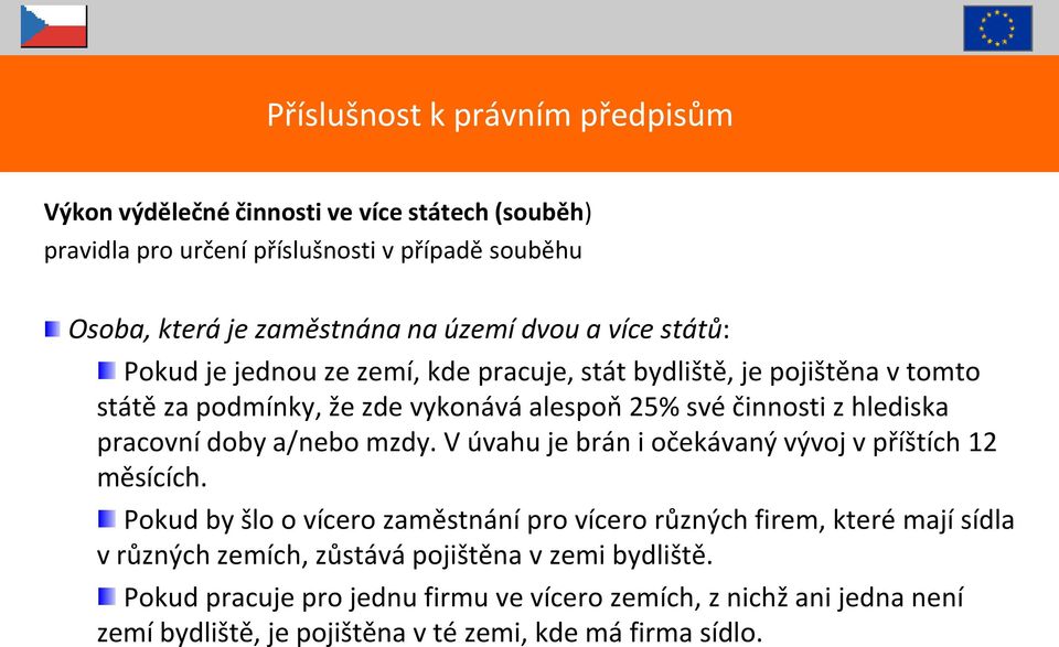 pracovní doby a/nebo mzdy. V úvahu je brán i očekávaný vývoj v příštích 12 měsících.