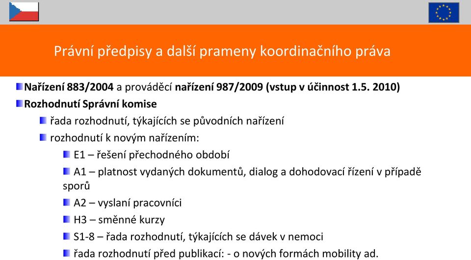 přechodného období A1 platnost vydaných dokumentů, dialog a dohodovací řízení v případě sporů A2 vyslaní pracovníci H3