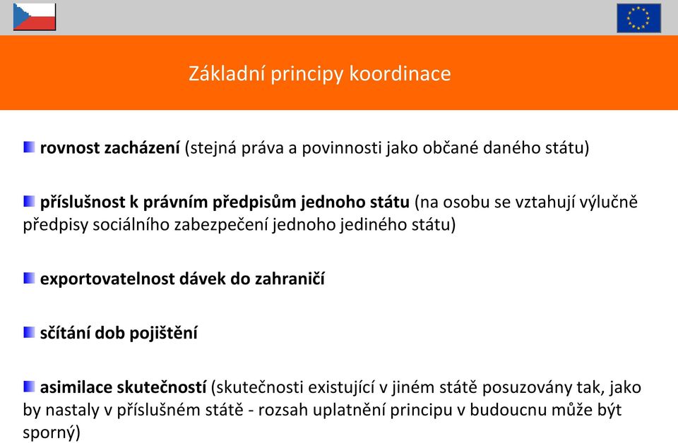 státu) exportovatelnost dávek do zahraničí sčítání dob pojištění asimilace skutečností (skutečnosti existující v