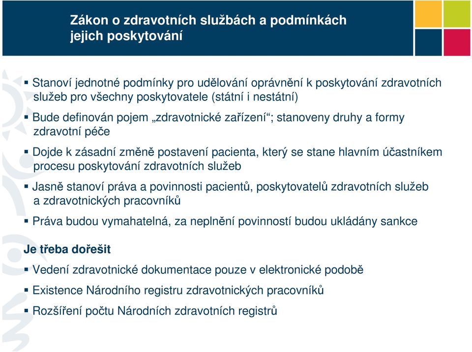 poskytování zdravotních služeb Jasně stanoví práva a povinnosti pacientů, poskytovatelů zdravotních služeb a zdravotnických pracovníků Práva budou vymahatelná, za neplnění povinností