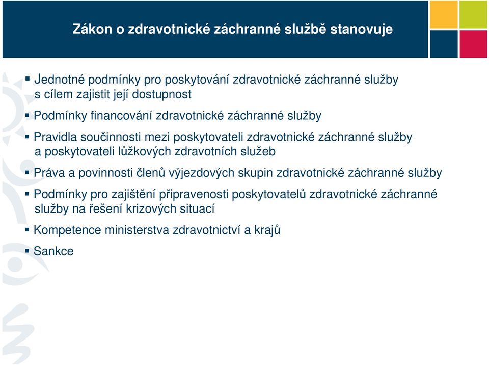 poskytovateli lůžkových zdravotních služeb Práva a povinnosti členů výjezdových skupin zdravotnické záchranné služby Podmínky pro