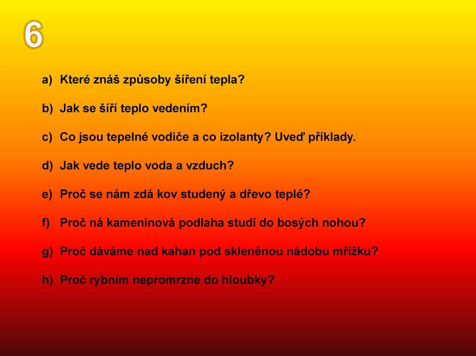 d) Jak vede teplo voda a vzduch? e) Proč se nám zdá kov studený a dřevo teplé?