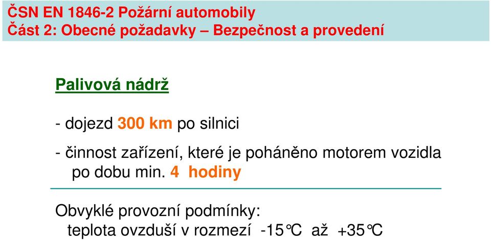 činnost zařízení, které je poháněno motorem vozidla po dobu min.