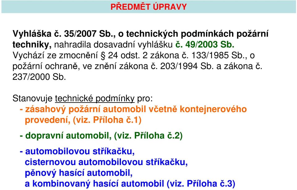 Stanovuje technické podmínky pro: - zásahový požární automobil včetně kontejnerového provedení, (viz. Příloha č.