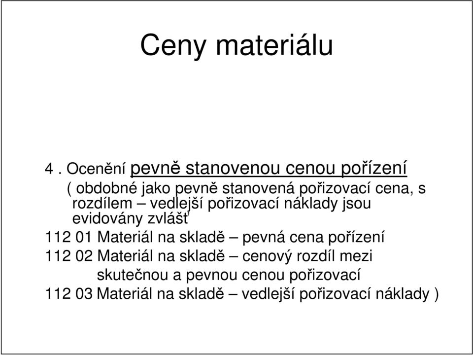 s rozdílem vedlejší pořizovací náklady jsou evidovány zvlášť 112 01 Materiál na skladě