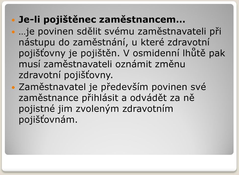 V osmidenní lhůtě pak musí zaměstnavateli oznámit změnu zdravotní pojišťovny.