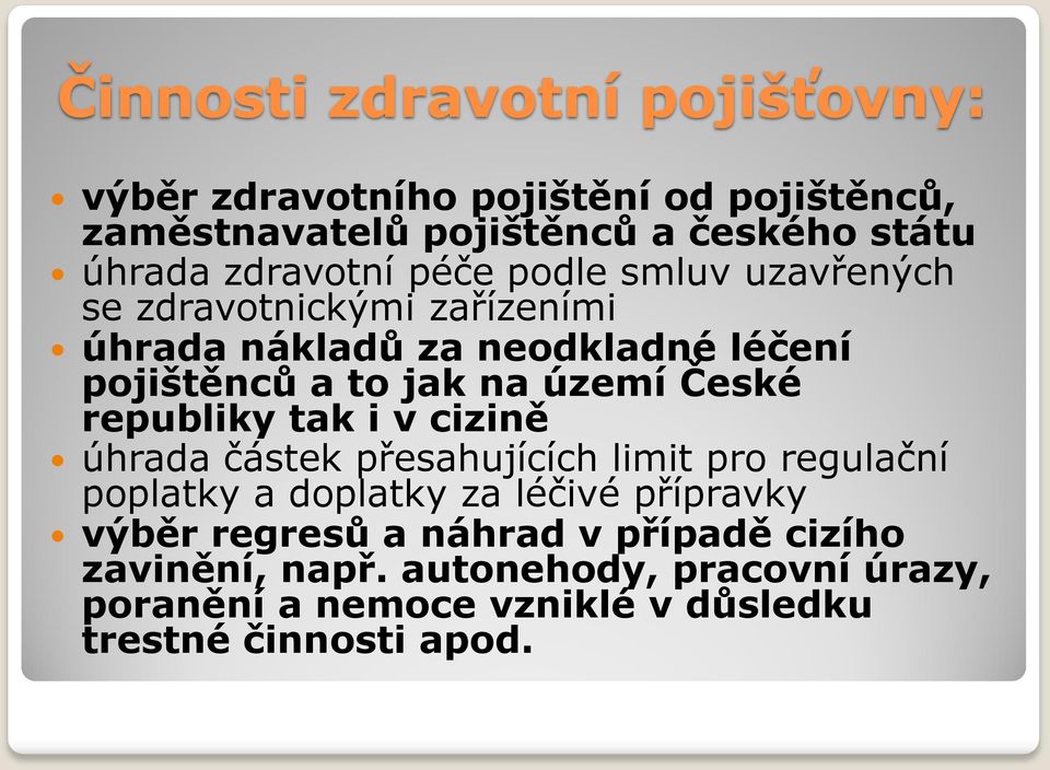 území České republiky tak i v cizině úhrada částek přesahujících limit pro regulační poplatky a doplatky za léčivé přípravky