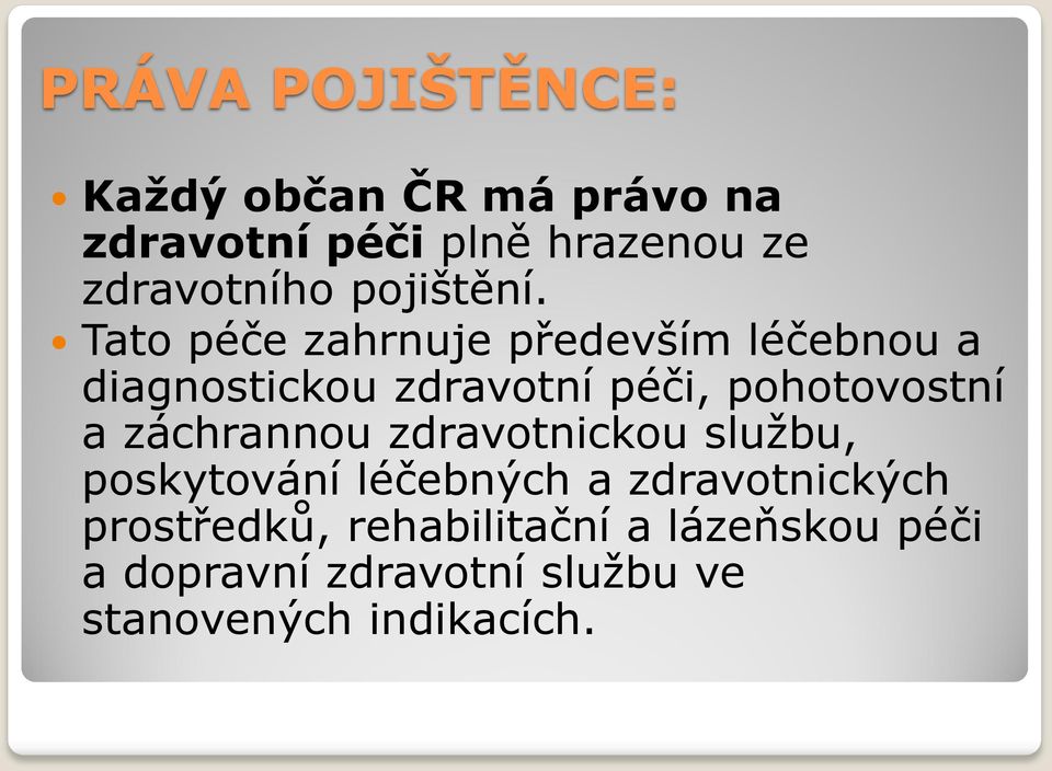 Tato péče zahrnuje především léčebnou a diagnostickou zdravotní péči, pohotovostní a