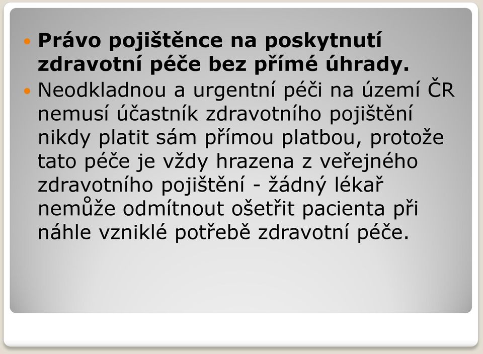 nikdy platit sám přímou platbou, protože tato péče je vždy hrazena z veřejného