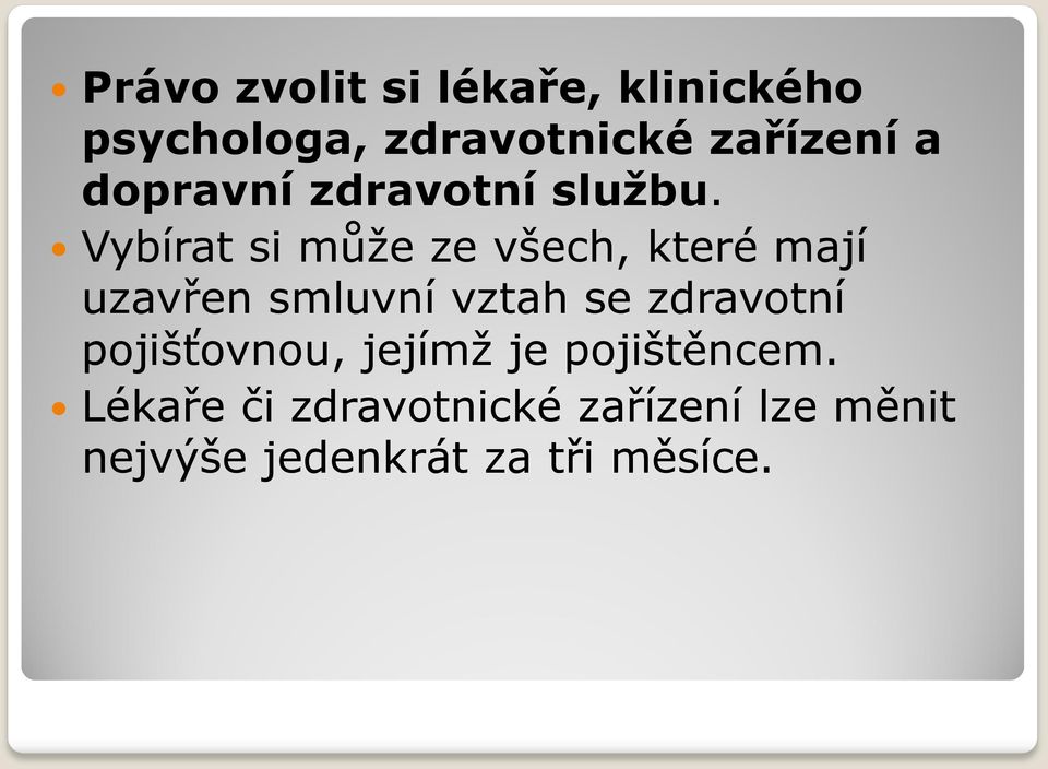 Vybírat si může ze všech, které mají uzavřen smluvní vztah se