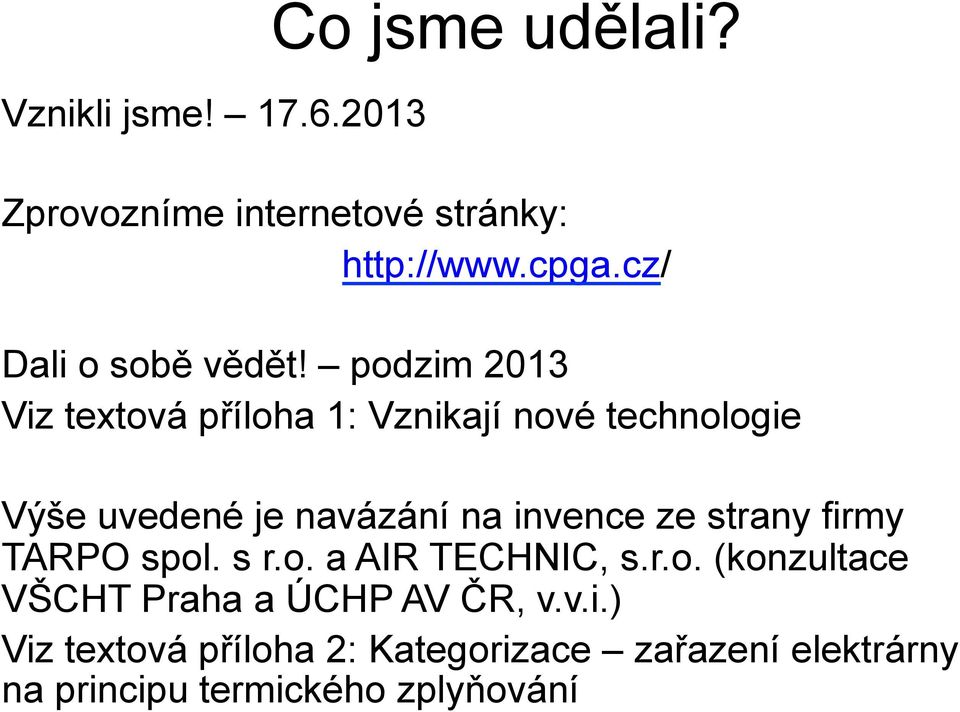 podzim 2013 Viz textová příloha 1: Vznikají nové technologie Výše uvedené je navázání na invence ze