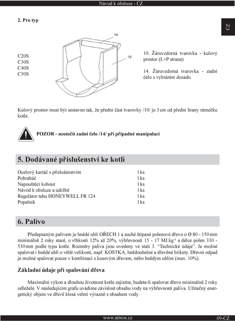 POZOR - neotočit zadní čelo /14/ při případné manipulaci 5.