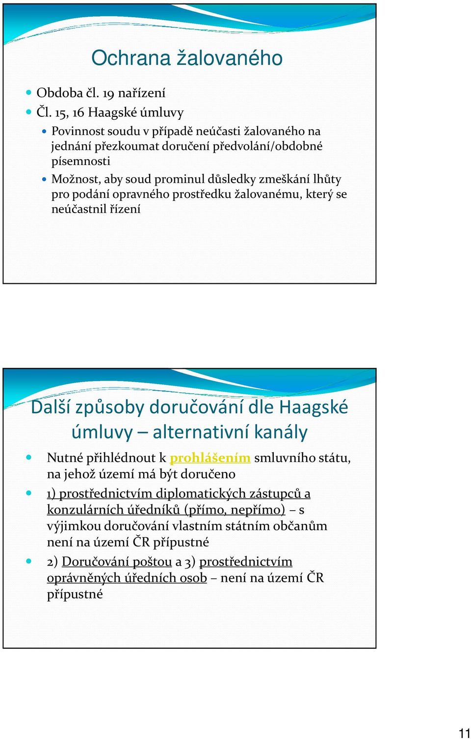 lhůty pro podání opravného prostředku žalovanému, který se neúčastnil řízení Další způsoby doručování dle Haagské úmluvy alternativní kanály Nutné přihlédnout k