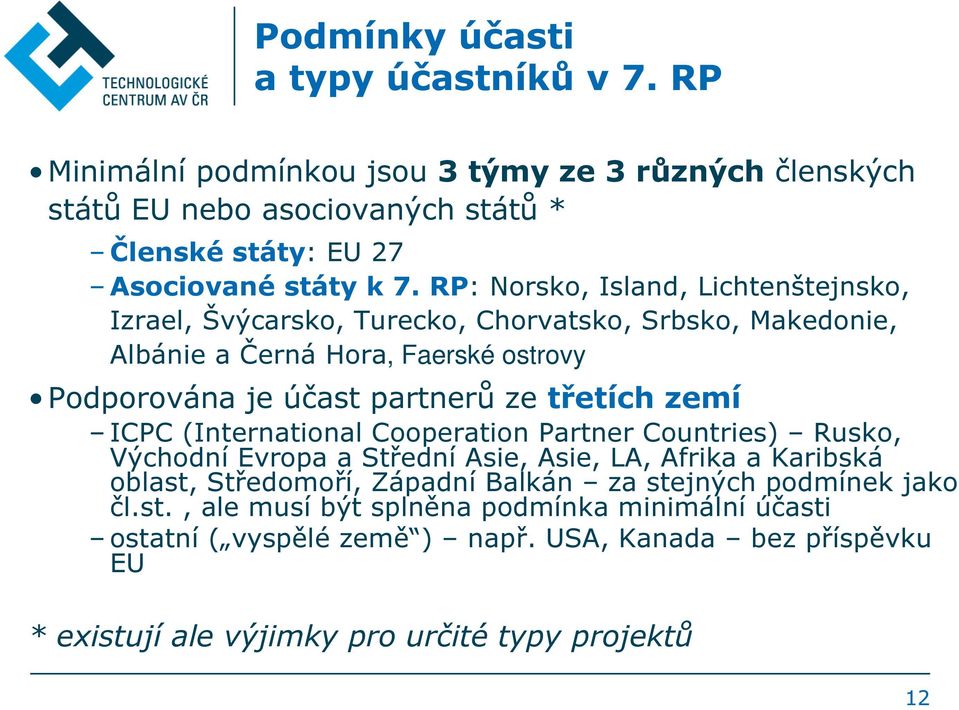 zemí ICPC (International Cooperation Partner Countries) Rusko, Východní Evropa a Střední Asie, Asie, LA, Afrika a Karibská oblast, Středomoří, Západní Balkán za stejných